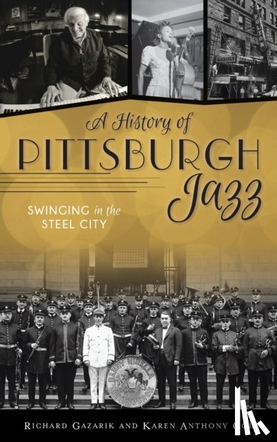 Gazarik, Richard, Cole, Karen Anthony - History of Pittsburgh Jazz