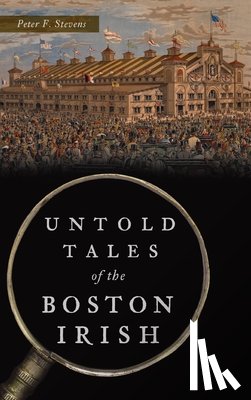 Stevens, Peter F - Untold Tales of the Boston Irish