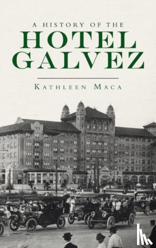 Maca, Kathleen - History of the Hotel Galvez