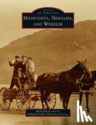 Beach, Mark, The Nehalem Valley Historical Society - Manzanita, Nehalem, and Wheeler