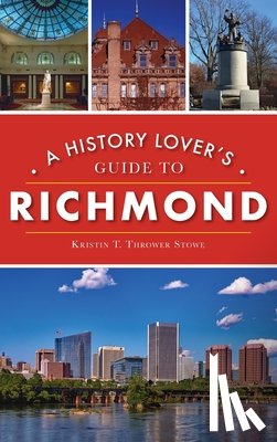 Thrower Stowe, Kristin T - History Lover's Guide to Richmond