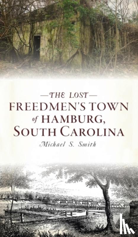 Smith, Michael S - Lost Freedmen's Town of Hamburg, South Carolina