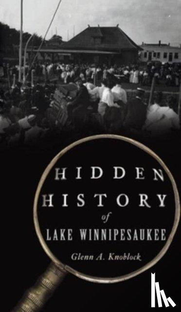 Knoblock, Glenn a - Hidden History of Lake Winnipesaukee