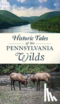Myers, Kathy - Historic Tales of the Pennsylvania Wilds