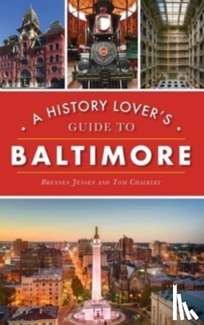 Jensen, Brennen, Chalkley, Thomas - History Lover's Guide to Baltimore
