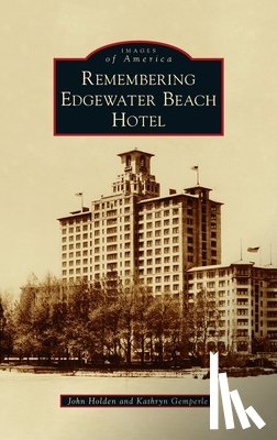 Holden, John, Gemperle, Kathryn - Remembering Edgewater Beach Hotel