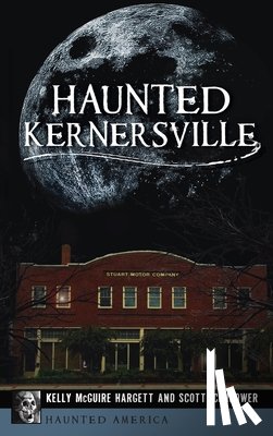 Hargett, Kelly McGuire, Icenhower, Scott - Haunted Kernersville