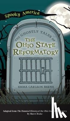 Berne, Emma Carlson - Ghostly Tales of the Ohio State Reformatory