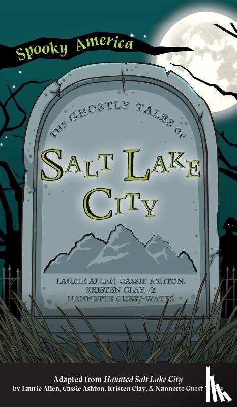 Allen, Laurie, Ashton, Cassie, Clay, Kristen - Ghostly Tales of Salt Lake City
