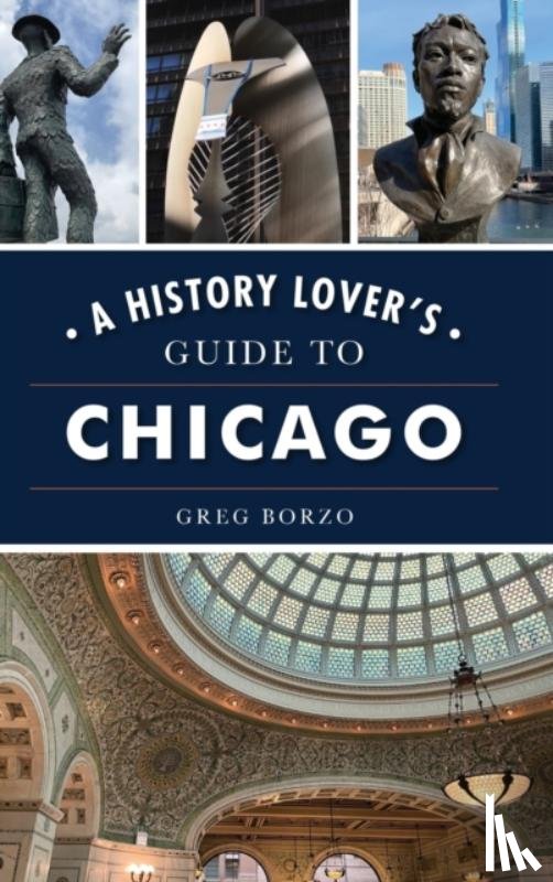 Borzo, Greg - History Lover's Guide to Chicago