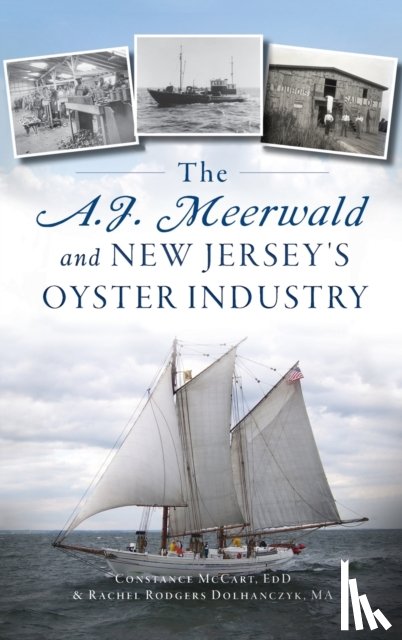 Dolhanczyk Ma, Rachel Rodgers, McCart Ed D, Constance - A.J. Meerwald and New Jersey's Oyster Industry
