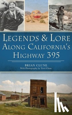 Clune, Brian - Legends & Lore Along California's Highway 395