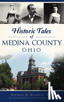 Hambley, Stephen D, Phd - Historic Tales of Medina County, Ohio