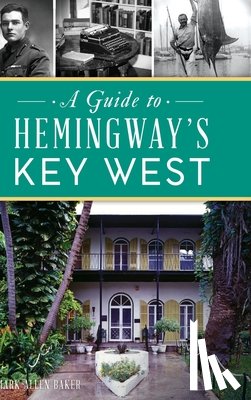 Baker, Mark Allen - Guide to Hemingway's Key West