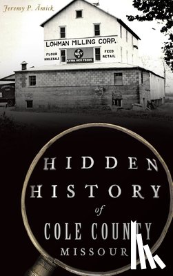 AEmick, Jeremy P - Hidden History of Cole County, Missouri