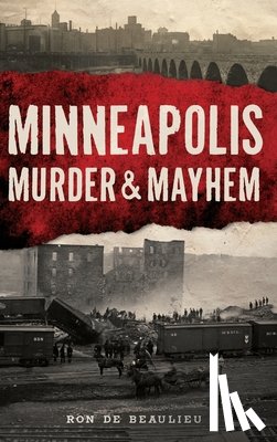 Beaulieu, Ron de - Minneapolis Murder & Mayhem
