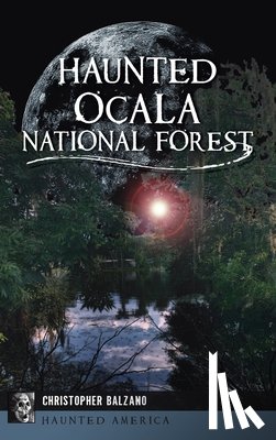 Balzano, Christopher - Haunted Ocala National Forest