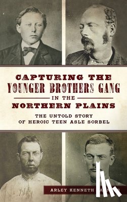 Fadness, Arley Kenneth - Capturing the Younger Brothers Gang in the Northern Plains