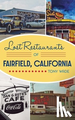 Wade, Tony - Lost Restaurants of Fairfield, California