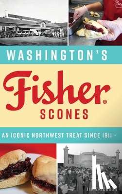 Erickson, James - Washington's Fisher Scones: An Iconic Northwest Treat Since 1911