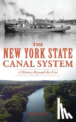 Gateley, Susan P. - New York State Canal System: A History Beyond the Erie