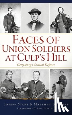 Stahl, Joseph - Faces of Union Soldiers at Culp's Hill: Gettysburg's Critical Defense