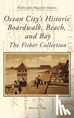 Craig, Robert - Ocean City's Historic Boardwalk, Beach, and Bay: The Fisher Collection