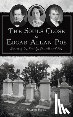 Pajka, Sharon - Souls Close to Edgar Allan Poe: Graves of His Family, Friends and Foes