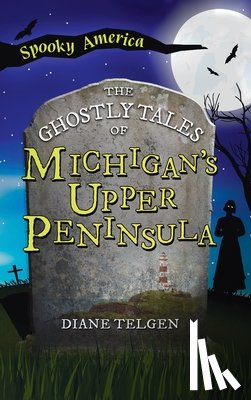 Telgen, Diane - Ghostly Tales of Michigan's Upper Peninsula
