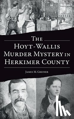 Greiner, James M. - Hoyt-Wallis Murder Mystery in Herkimer County