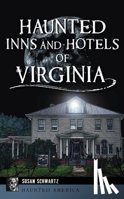 Schwartz, Susan - Haunted Inns and Hotels of Virginia