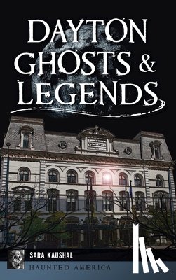 Kaushal, Sara K. - Dayton Ghosts & Legends