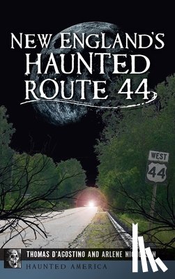D'Agostino, Thomas - New England's Haunted Route 44