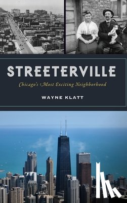 Klatt, Wayne - Streeterville: Chicago's Most Exciting Neighborhood