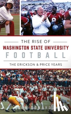 Donahue, Ben - Rise of Washington State University Football: The Erickson & Price Years