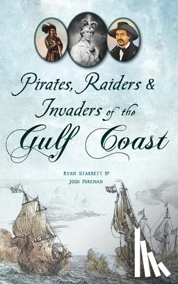 Starrett, Ryan - Pirates, Raiders & Invaders of the Gulf Coast