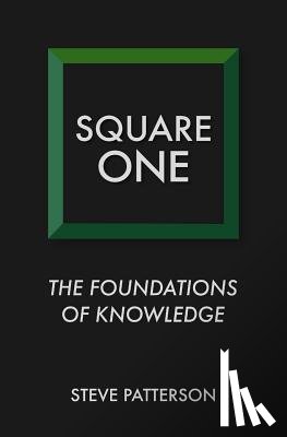 Patterson, Steve - Square One: The Foundations of Knowledge