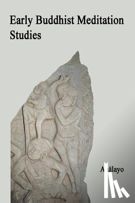 Analayo - Early Buddhist Meditation Studies