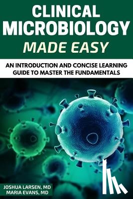 Evans, Maria - Microbiology: Clinical Microbiology Made Easy: An Introduction and Concise Learning Guide to Master the Fundamentals