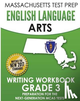 Test Master Press Massachusetts - MASSACHUSETTS TEST PREP English Language Arts Writing Workbook Grade 3: Preparation for the Next-Generation MCAS Tests