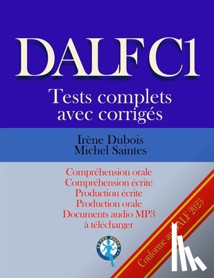 Saintes, Michel - DALF C1 Tests complets corrigés: Compréhension orale, compréhension écrite, production écrite, production orale