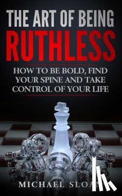 Sloan, Michael - The Art Of Being Ruthless