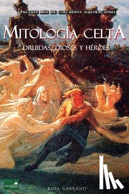 Garland, Ross - Mitología Celta: Druidas, Dioses y Héroes