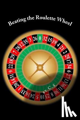 S, C. - Beating the Roulette Wheel: The Story of a Winning Roulette System