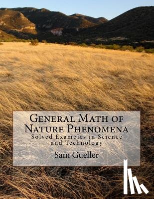 Gueller, Sam - General Math of Nature Phenomena: Solved Examples in Science and Technology