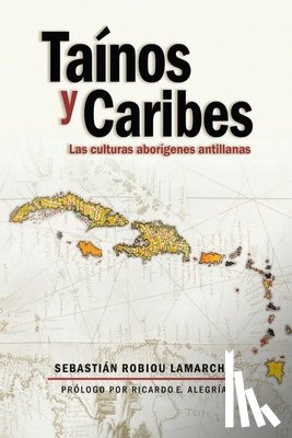 Robiou LaMarche, Sebastian - Tainos y Caribes: Las culturas aborigenes antillanas