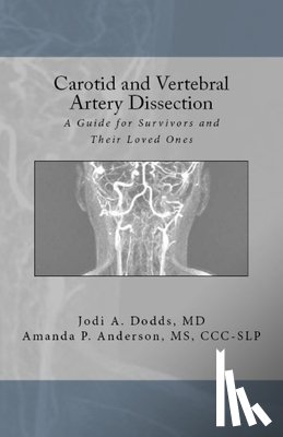 Anderson CCC-Slp, Amanda P. - Carotid and Vertebral Artery Dissection: A Guide For Survivors and Their Loved Ones