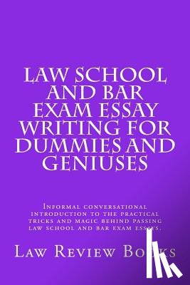 Books, Law Review - Law School And Bar Exam Essay Writing For Dummies And Geniuses: Informal conversational introduction to the practical tricks and magic behind passing
