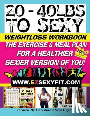 Gayle, Christine a. - 20 - 40 LBS to Sexy: The Exercise And Meal Plan For A Healthier Sexier Version Of You!