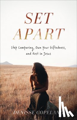 Copeland, Denisse - Set Apart – Stop Comparing, Own Your Giftedness, and Rest in Jesus